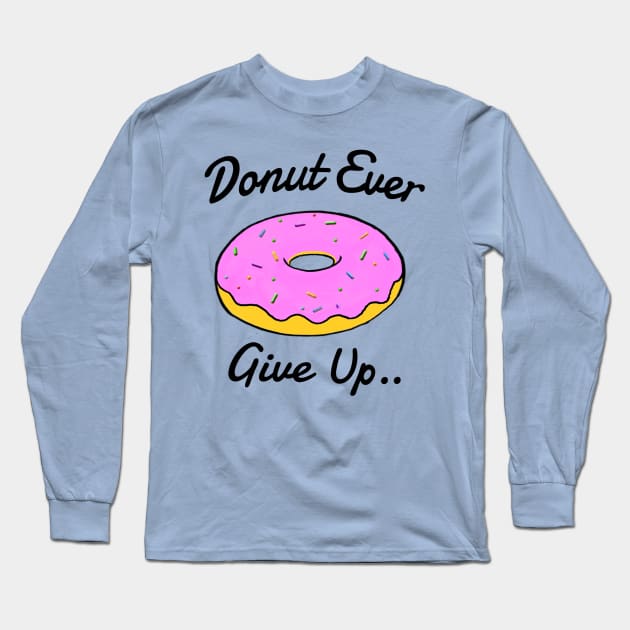 Donut Ever Give Up Long Sleeve T-Shirt by wanungara